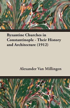 Byzantine Churches in Constantinople - Their History and Architecture (1912) - Millingen, Alexander Van