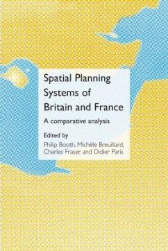 Spatial Planning Systems of Britain and France - Booth, Philip / Breuillard, Michelle / Fraser, Charles / Paris, Didier (eds.)