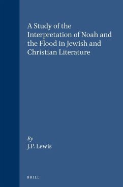 A Study of the Interpretation of Noah and the Flood in Jewish and Christian Literature - Lewis, Jack P