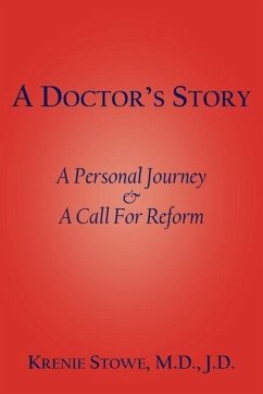 A Doctor's Story: A Personal Journey and A Call For Reform - Stowe M. D. J. D., Krenie