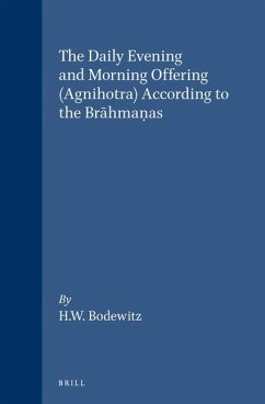 The Daily Evening and Morning Offering (Agnihotra) According to the Brāhmaṇas - Bodewitz