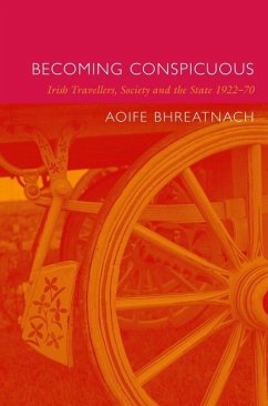 Becoming Conspicuous: Irish Travellers, Society and the State, 1922-70 - Bhreatnach, Aoife