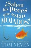 Saben los Peces Que Estan Mojados?