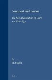 Conquest and Fusion: The Social Evolution of Cairo A.D. 642-1850