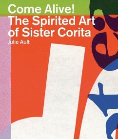 Come Alive!: The Spirited Art of Sister Corita - Ault, Julie