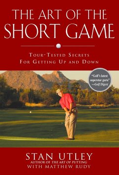 The Art of the Short Game: Tour-Tested Secrets for Getting Up and Down - Utley, Stan; Rudy, Matthew