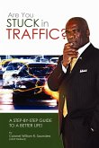 Are You Stuck In Traffic? A Step-By-Step Guide To A Better Life!