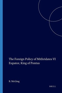 The Foreign Policy of Mithridates VI Eupator, King of Pontus - McGing, Brian C
