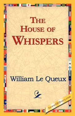 The House of Whispers - Le Queux, William