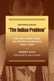 Editorializing the Indian Problem: The New York Times on Native Americans, 1860-1900