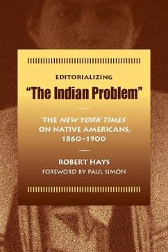 Editorializing the Indian Problem: The New York Times on Native Americans, 1860-1900 - Hays, Robert