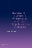 Machiavelli, Hobbes, and the Formation of a Liberal Republicanism in England
