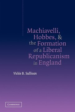 Machiavelli, Hobbes, and the Formation of a Liberal Republicanism in England - Sullivan, Vickie B.