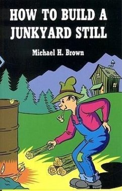 How to Build a Junkyard Still - Brown, Michael H.