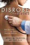 Disrobe, Completely: Real Life Cases Reveal the State of American Medicine - Thurston, Jeffrey