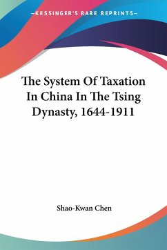 The System Of Taxation In China In The Tsing Dynasty, 1644-1911