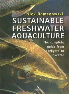 Sustainable Freshwater Aquacultures: The Complete Guide from Backyard to Investor - Romanowski, Nick
