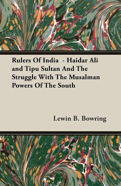 Rulers Of India - Haidar Ali and Tipu Sultan And The Struggle With The Musalman Powers Of The South