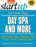 Start Your Own Day Spa and More: Destination Spa, Medical Spa, Yoga Center, Spiritual Spa