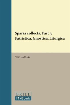 Sparsa Collecta, Part 3. Patristica, Gnostica, Liturgica - Unnik, W. C.