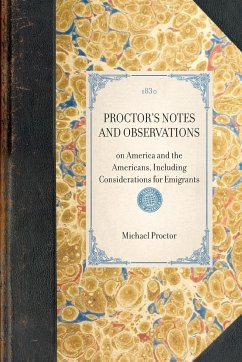 PROCTOR'S NOTES AND OBSERVATIONS~on America and the Americans, Including Considerations for Emigrants - Michael Proctor
