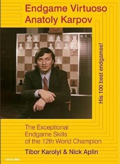 Endgame Virtuoso Anatoly Karpov: The Exceptional Endgame Skills of the 12th World Champion - Karolyi, Tibor; Aplin, Nick