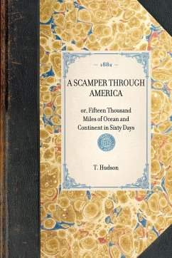 A SCAMPER THROUGH AMERICA~or, Fifteen Thousand Miles of Ocean and Continent in Sixty Days - T. Hudson