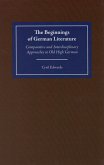 The Beginnings of German Literature: Comparative and Interdisciplinary Approaches to Old High German