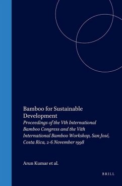 Bamboo for Sustainable Development: Proceedings of the Vth International Bamboo Congress and the Vith International Bamboo Workshop, San José, Costa R - Kumar; Ramanuja Rao; Sastry, Cherla