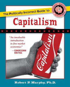 The Politically Incorrect Guide to Capitalism - Murphy, Robert P