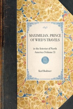 MAXIMILIAN, PRINCE OF WIED'S TRAVELS~in the Interior of North America (Volume 3) - Karl Bodmer Hannibal Lloyd Maximilian