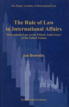 The Rule of Law in International Affairs: International Law at the Fiftieth Anniversary of the United Nations - Brownlie, Ian