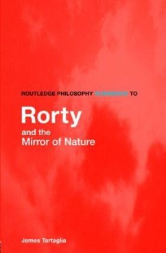 Routledge Philosophy GuideBook to Rorty and the Mirror of Nature - Tartaglia, James (Keele University, UK)