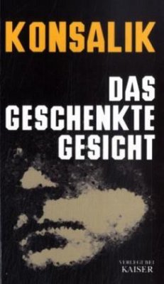 Das geschenkte Gesicht - Konsalik, Heinz G.
