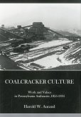 Coal Cracker Culture: Work and Values in Pennsylvania Anthracite, 1835-1935 Coal Cracker Culture: Work and Values in Pennsylvania Anthracite, 1835-1935