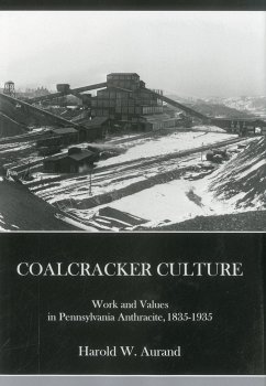 Coal Cracker Culture: Work and Values in Pennsylvania Anthracite, 1835-1935 - Aurand, Harold