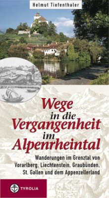 Wege in die Vergangenheit im Alpenrheintal - Tiefenthaler, Helmut