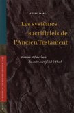 Les Systèmes Sacrificiels de l'Ancien Testament: Formes Et Fonctions Du Culte Sacrificiel À Yhwh