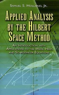 Applied Analysis by the Hilbert Space Method - Holland, Samuel S