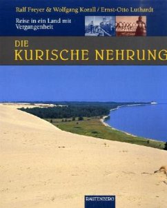 Kurische Nehrung - Reise in ein Land mit Vergangenheit - Freyer, Ralf; Korall, Wolfgang; Luthardt, Ernst-Otto