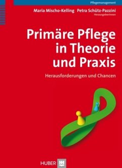 Primäre Pflege in Theorie und Praxis - Mischo-Kelling, Maria / Schütz-Pazzini, Petra (Hgg.)