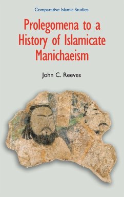 Prolegomena to a History of Islamicate Manichaeism - Reeves, John C.