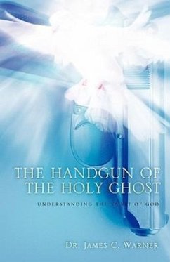 The Handgun of the Holy Ghost - Warner, James C.