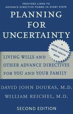 Planning for Uncertainty: Living Wills and Other Advance Directives for You and Your Family - Doukas, David John; Reichel, William