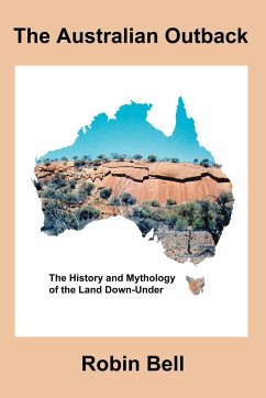 The Australian Outback - The History and Mythology of the Land Down-Under - Bell, Robin