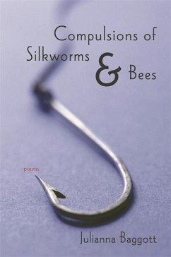 Compulsions of Silkworms and Bees - Baggott, Julianna