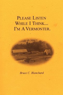 Please Listen While I Think . . . I'm A Vermonter - Blanchard, Bruce C.