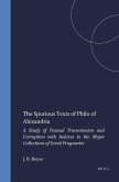The Spurious Texts of Philo of Alexandria: A Study of Textual Transmission and Corruption with Indexes to the Major Collections of Greek Fragments