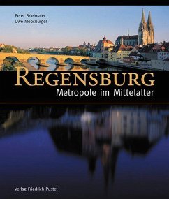 Regensburg - Metropole im Mittelalter - Brielmaier, Peter;Moosburger, Uwe