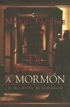 de Mafioso A Mormon: El Relato de Mi Conversion - Facione, Mario